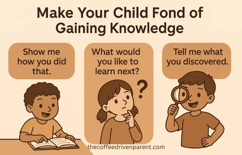 11 Phrases You Can Use to Make Your Child Fond of Knowledge 1 Phrases You Can Use to Make Your Child Fond of Gaining Knowledge